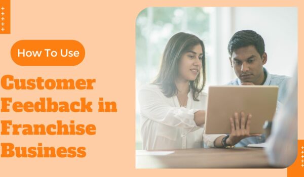 How to Best Use Customer Feedback in Franchise Business