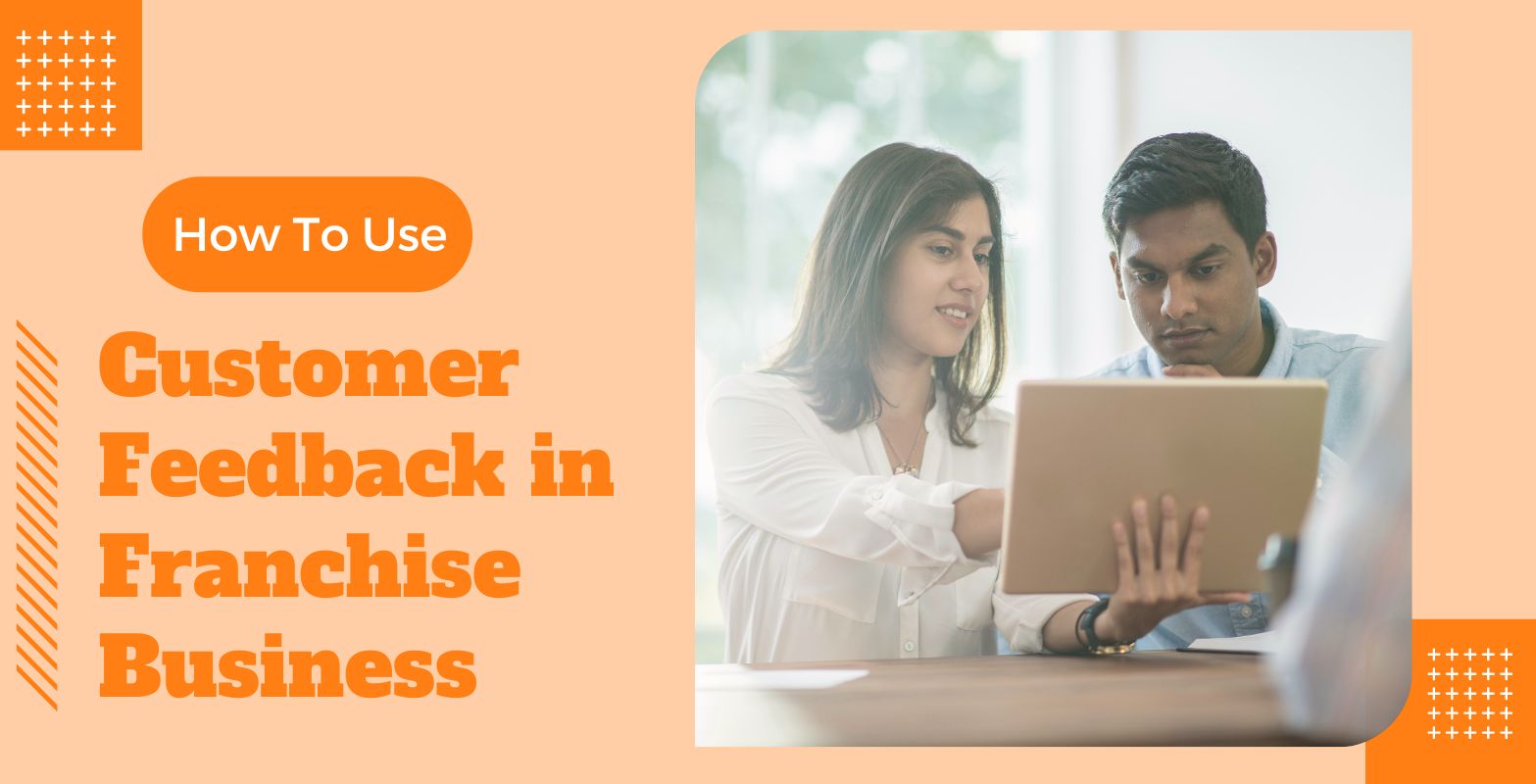 How to Best Use Customer Feedback in Franchise Business