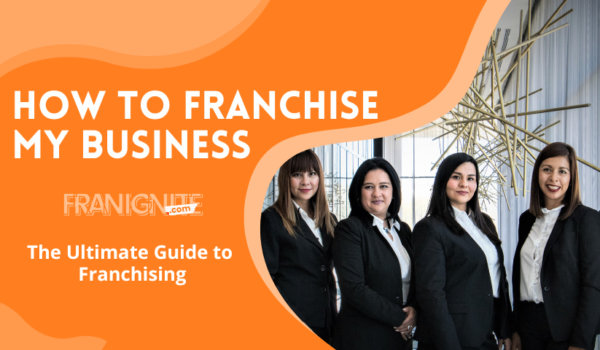 How to Franchise My Business- the Ultimate Guide to Franchising