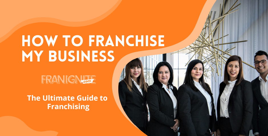You are currently viewing How to Franchise My Business- the Ultimate Guide to Franchising