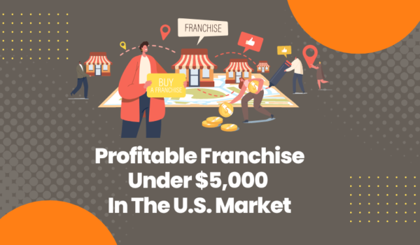 Profitable Franchise Under $5,000 In The U.S. Market