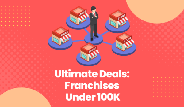 Ultimate Deals: Franchises Under 100K
