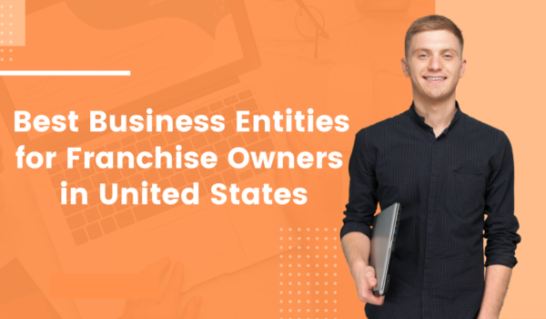 The Best Business Entities for Franchise Owners in US