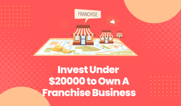 Invest Under $20000 to Own A Franchise Business