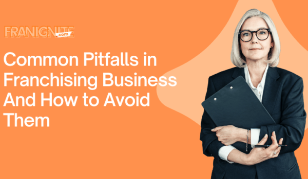 Common Pitfalls in Franchising Business And How to Avoid Them