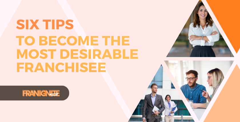 Six Tips To Become The Most Desirable Franchisee