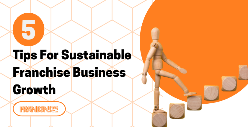 You are currently viewing 5 Tips For Sustainable Franchise Business Growth
