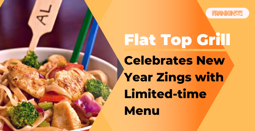 Flat Top Grill Celebrates New Year Zings with Limited-time Menu