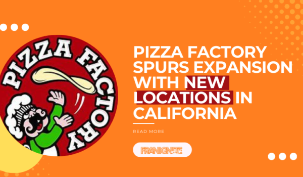 Pizza Factory Spurs Expansion with New Locations in California