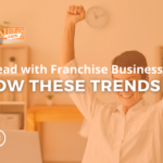 Stay Ahead with Franchise Business: Follow These Trends in 2023