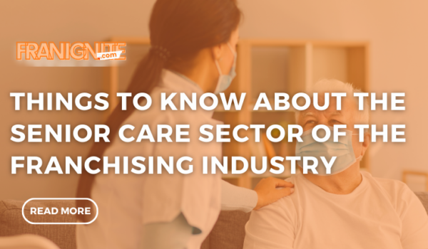 Things to Know About the Senior Care Sector of the Franchising Industry