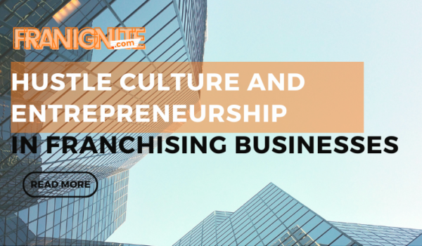 Hustle culture and Entrepreneurship in Franchising Businesses