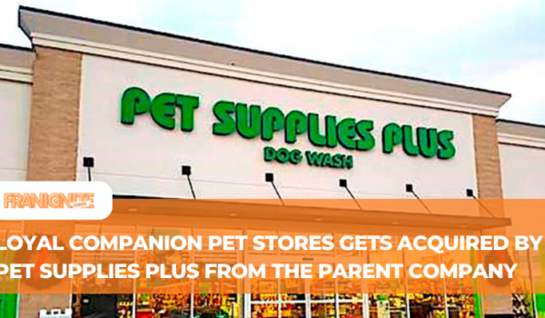 Loyal Companion Pet Stores gets Acquired by Pet Supplies Plus from the Parent Company