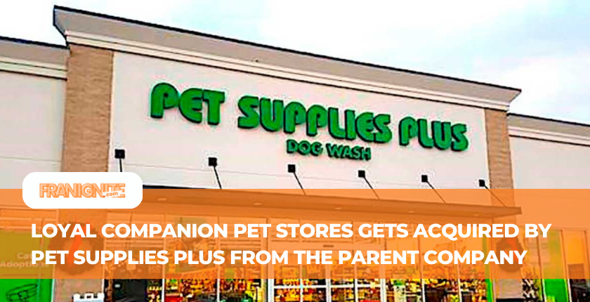 Loyal Companion Pet Stores gets Acquired by Pet Supplies Plus from the Parent Company