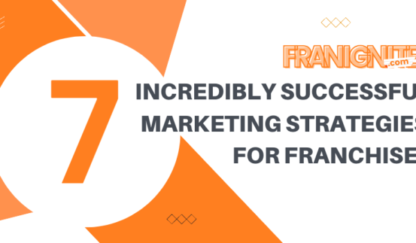 7 Incredibly Successful Marketing Strategies for Franchises