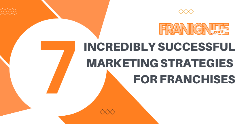 You are currently viewing 7 Incredibly Successful Marketing Strategies for Franchises