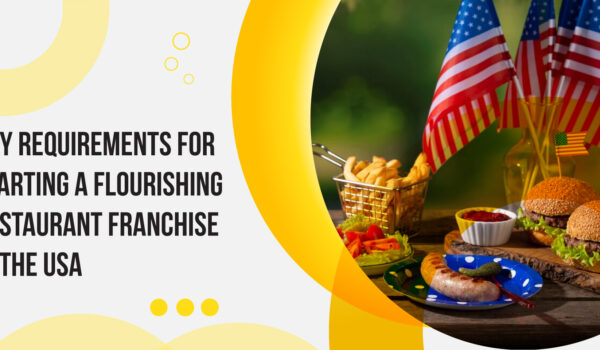 Key Requirements for Starting a Flourishing Restaurant Franchise in the USA