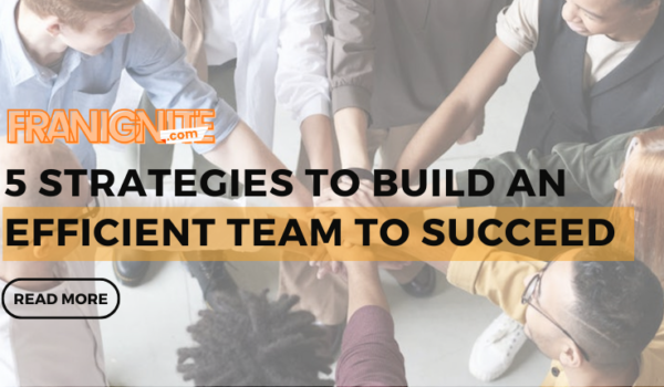 5 Strategies to Build an Efficient Team to Succeed