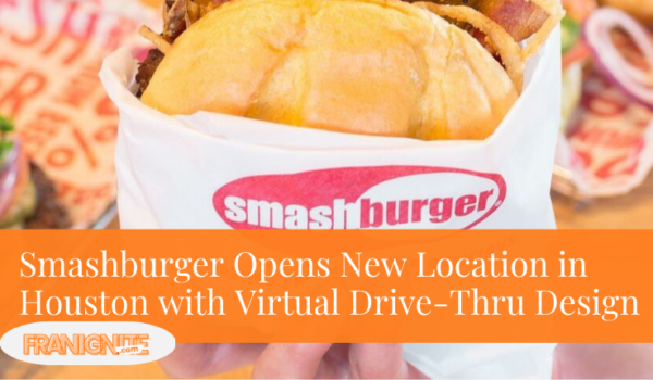 Smashburger Opens New Location in Houston with Virtual Drive-Thru Design