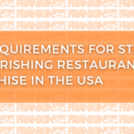 Key Requirements for Starting a Flourishing Restaurant Franchise in the USA