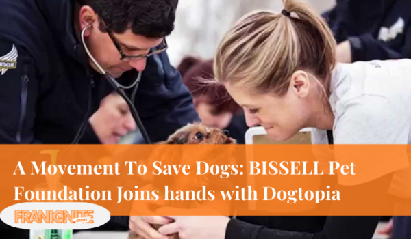 A Movement To Save Dogs: BISSELL Pet Foundation Joins hands with Dogtopia