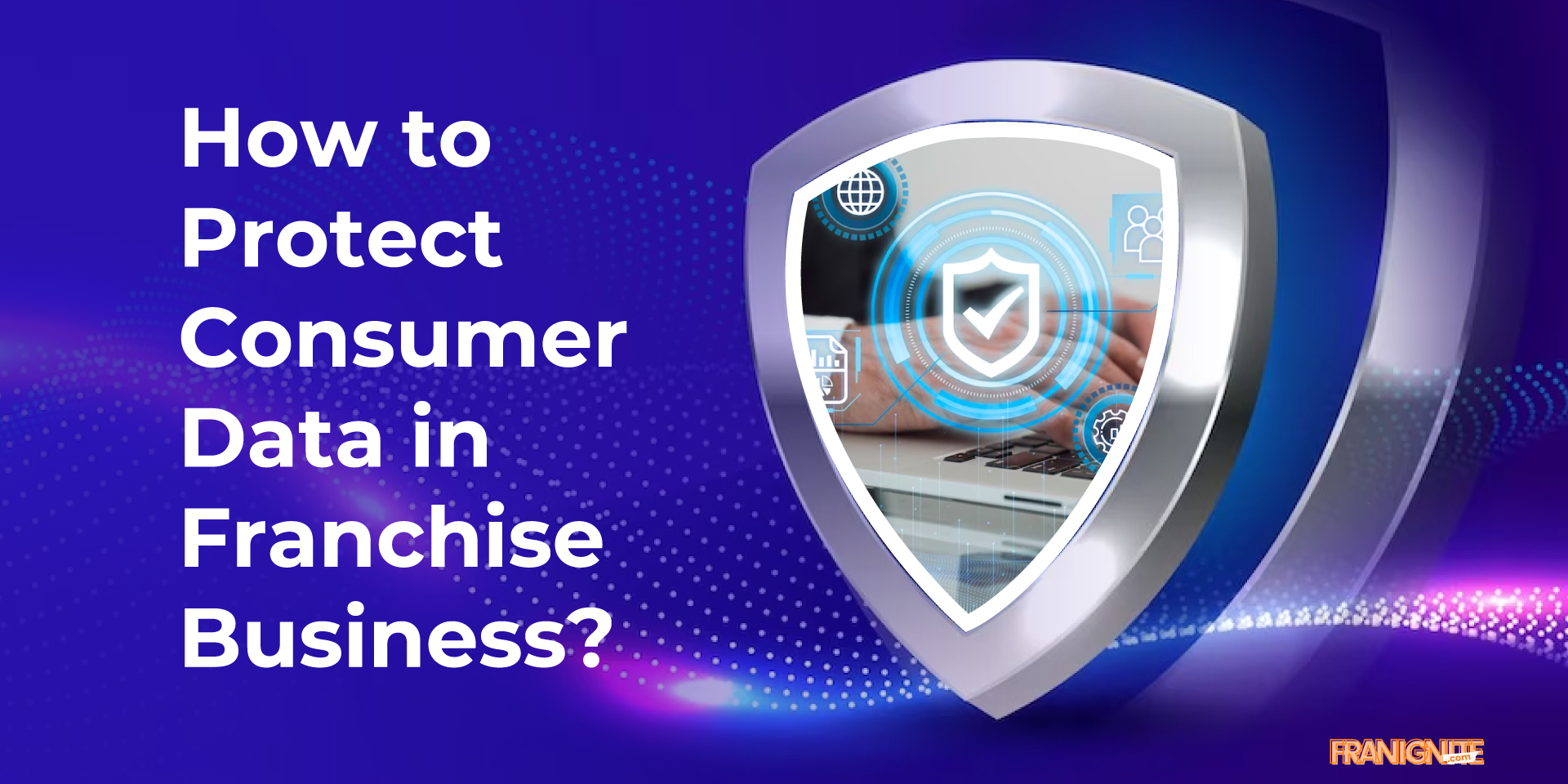 How to Protect Consumer Data in Franchise Business?