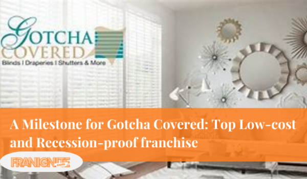 A Milestone for Gotcha Covered: Top Low-cost and Recession-proof franchise