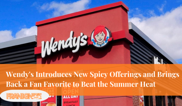 Wendy’s Introduces New Spicy Offerings and Brings Back a Fan Favorite to Beat the Summer Heat