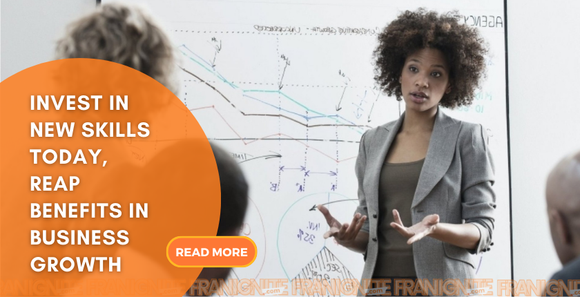 Invest in New Skills Today, Reap Benefits in Business Growth