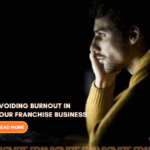 Avoiding Burnout in Your Franchise Business: Finding Harmony and Success