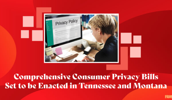 Comprehensive Consumer Privacy Bills Set to be Enacted in Tennessee and Montana