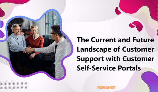 The Current and Future Landscape of Customer Support with Customer Self-Service Portals