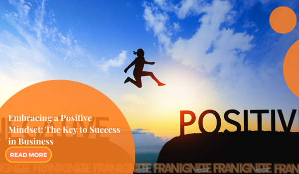 Embracing a Positive Mindset: The Key to Success in Business