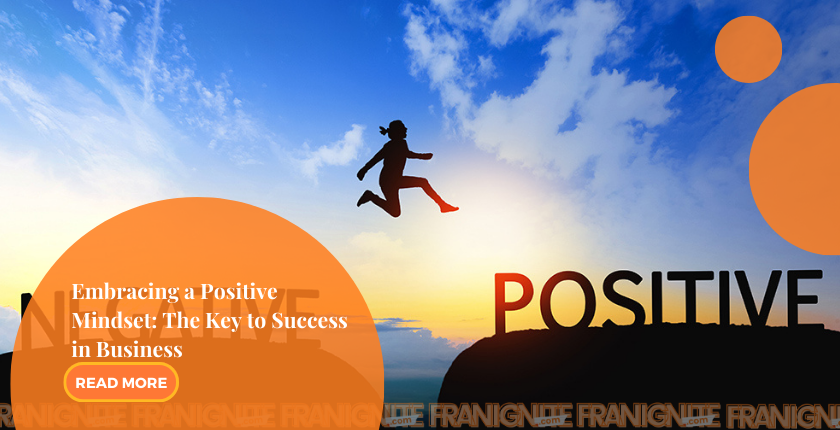 Embracing a Positive Mindset: The Key to Success in Business