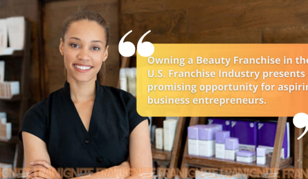 Unlocking Success by Owning a Beauty Franchise in the U.S. Franchise Industry
