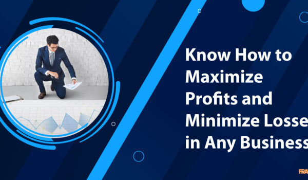 Know How to Maximize Profits and Minimize Losses in Any Business
