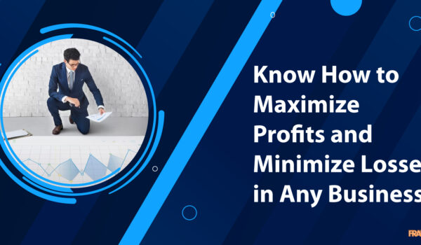 Know How to Maximize Profits and Minimize Losses in Any Business