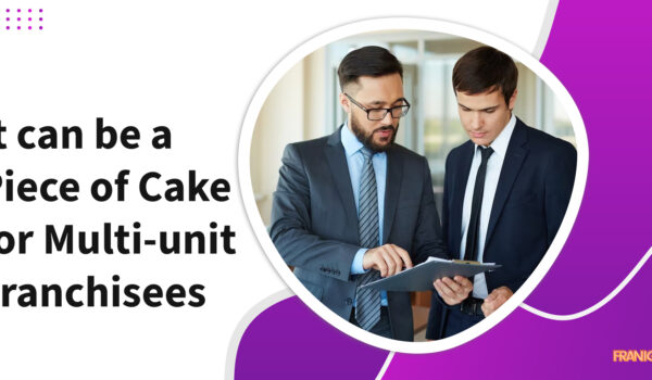 It can be a Piece of Cake for Multi-unit Franchisees