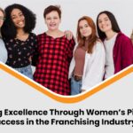 Unleashing Excellence Through Women’s Pioneering Success in the Franchising Industry