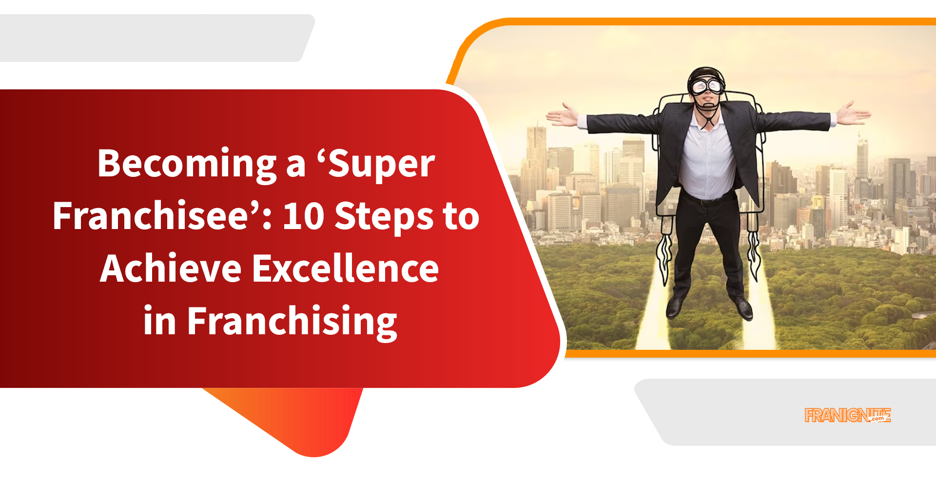 Becoming a ‘Super Franchisee’: 10 Steps to Achieve Excellence in Franchising