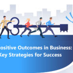 Attracting Positive Outcomes in Business: Seven Key Strategies for Success