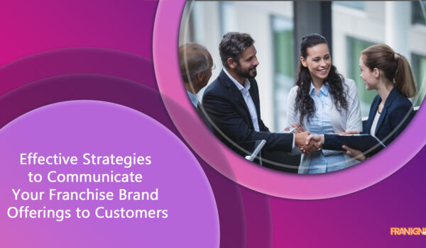 Effective Strategies to Communicate Your Franchise Brand Offerings to Customers